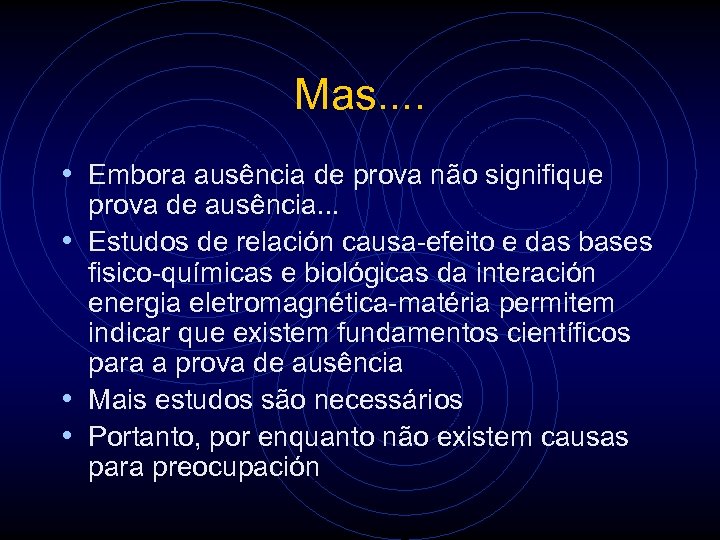 Mas. . • Embora ausência de prova não signifique prova de ausência. . .