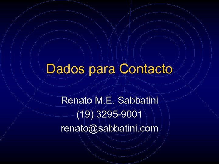 Dados para Contacto Renato M. E. Sabbatini (19) 3295 -9001 renato@sabbatini. com 