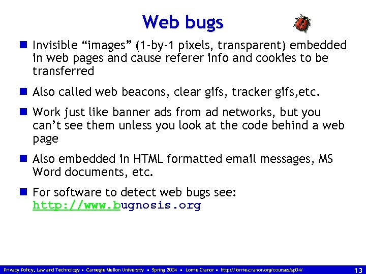 Web bugs n Invisible “images” (1 -by-1 pixels, transparent) embedded in web pages and