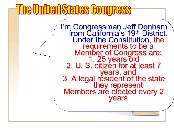 I’m Congressman Jeff Denham from California’s 19 th District. Under the Constitution, the requirements