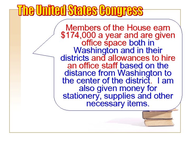 Members of the House earn $174, 000 a year and are given office space