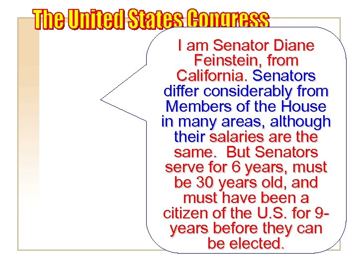 I am Senator Diane Feinstein, from California. Senators differ considerably from Members of the