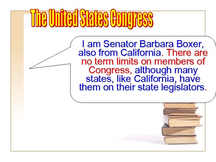 I am Senator Barbara Boxer, also from California. There are no term limits on