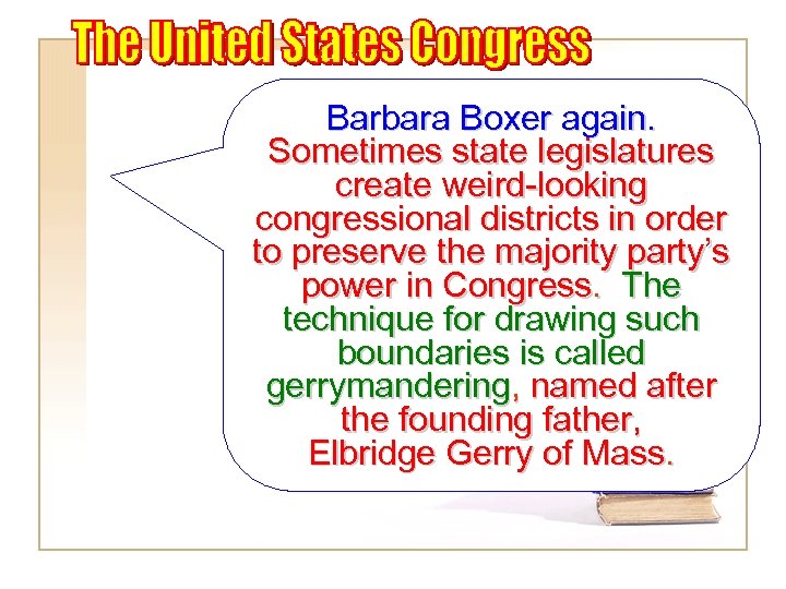Barbara Boxer again. Sometimes state legislatures create weird-looking congressional districts in order to preserve