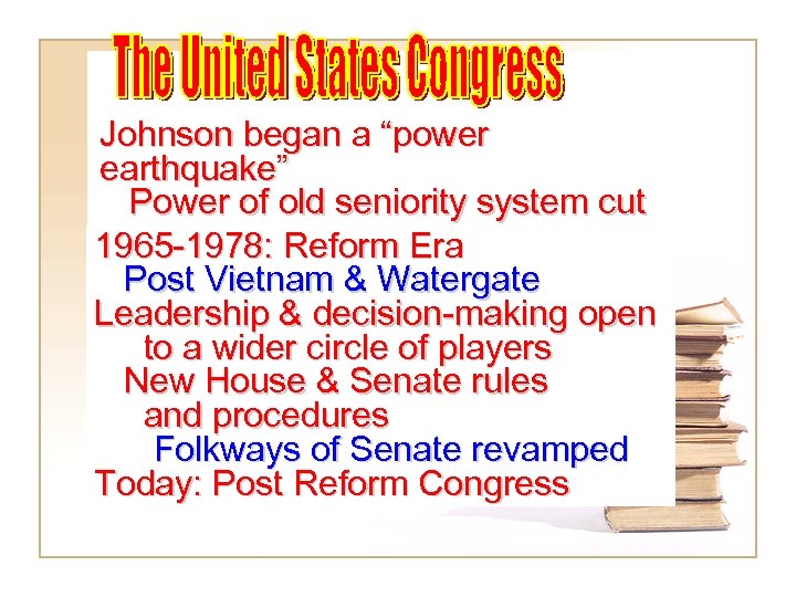 Johnson began a “power earthquake” Power of old seniority system cut 1965 -1978: Reform