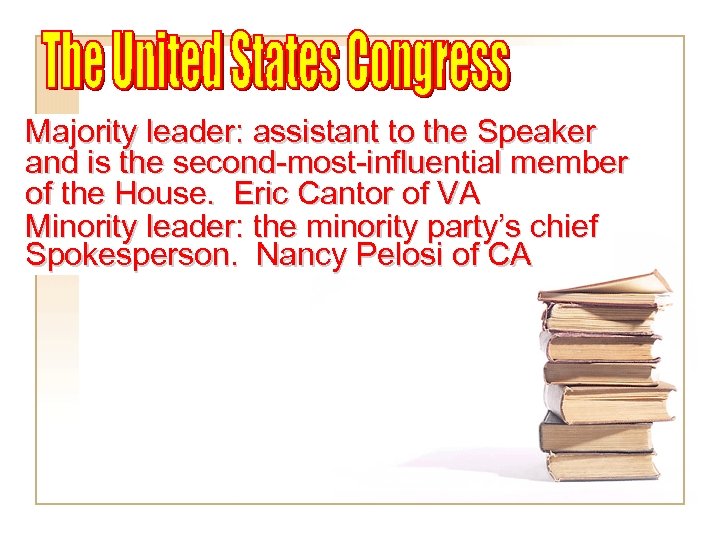 Majority leader: assistant to the Speaker and is the second-most-influential member of the House.