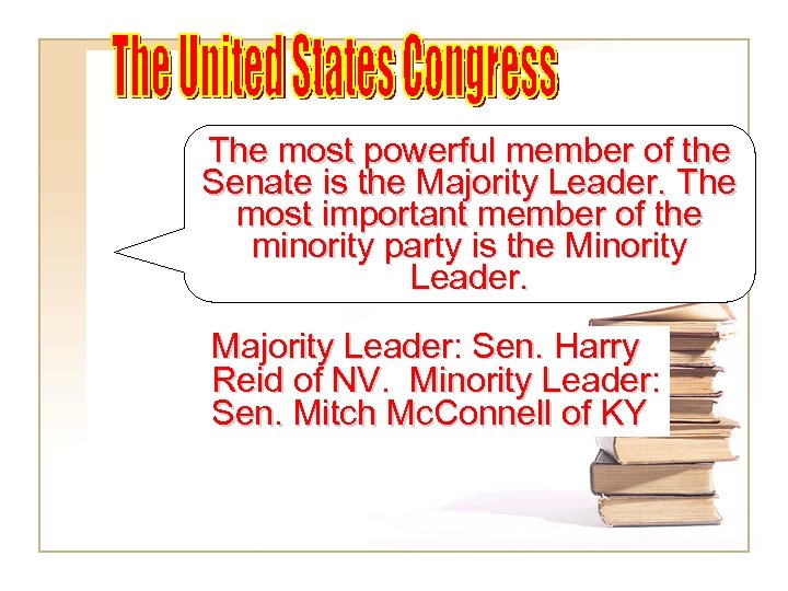 The most powerful member of the Senate is the Majority Leader. The most important