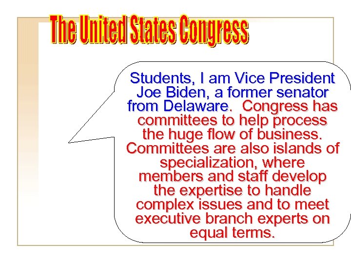 Students, I am Vice President Joe Biden, a former senator from Delaware. Congress has