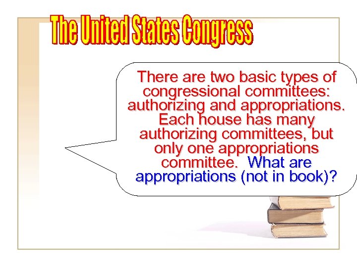 There are two basic types of congressional committees: authorizing and appropriations. Each house has