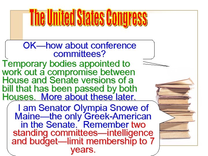 OK—how about conference committees? Temporary bodies appointed to work out a compromise between House