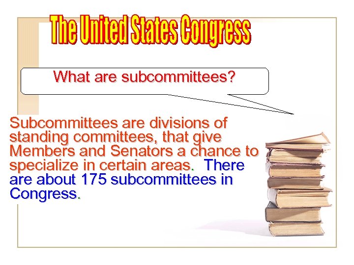 What are subcommittees? Subcommittees are divisions of standing committees, that give Members and Senators