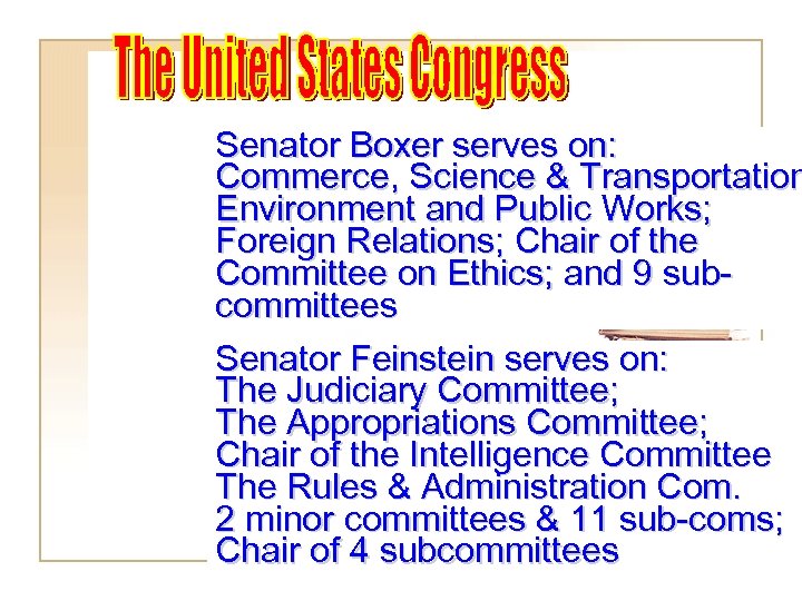 Senator Boxer serves on: Commerce, Science & Transportation Environment and Public Works; Foreign Relations;
