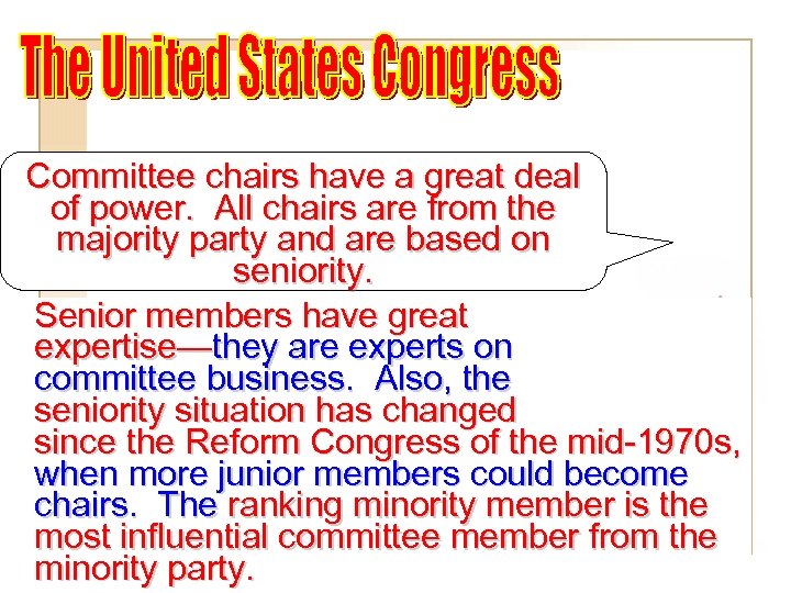 Committee chairs have a great deal of power. All chairs are from the majority