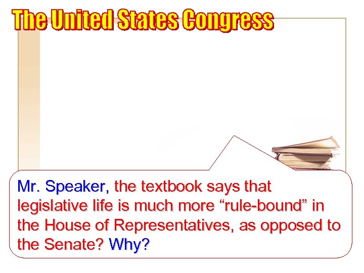 Mr. Speaker, the textbook says that legislative life is much more “rule-bound” in the