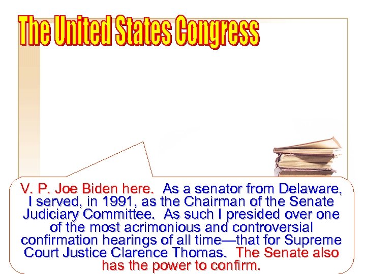 V. P. Joe Biden here. As a senator from Delaware, I served, in 1991,