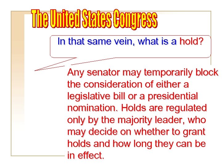 In that same vein, what is a hold? Any senator may temporarily block the