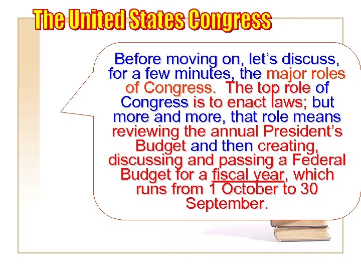 Before moving on, let’s discuss, for a few minutes, the major roles of Congress.