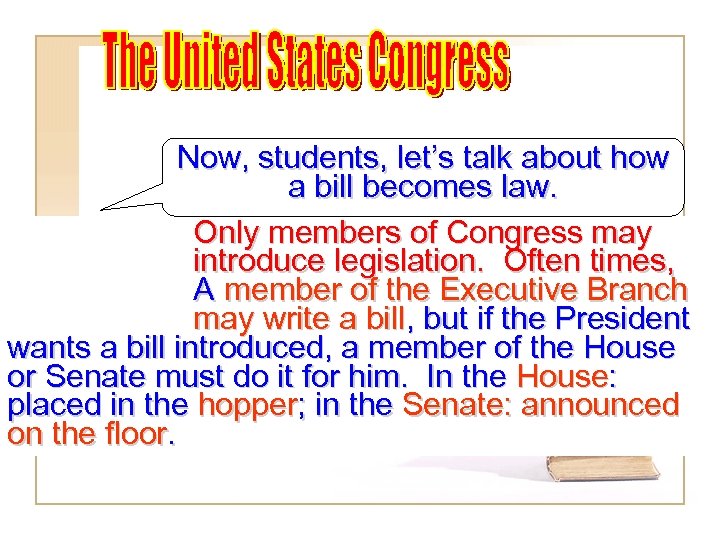 Now, students, let’s talk about how a bill becomes law. Only members of Congress