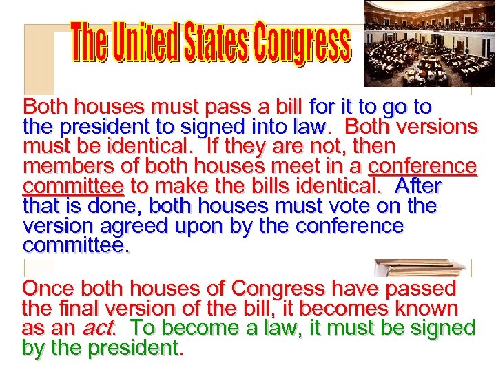 Both houses must pass a bill for it to go to the president to