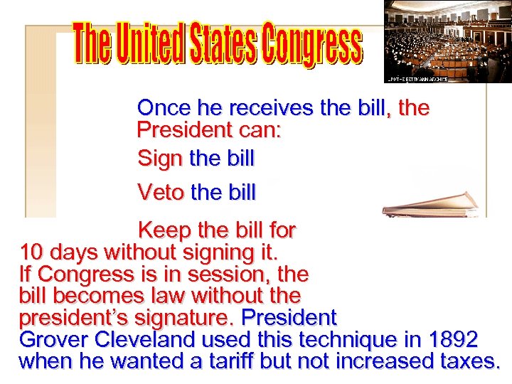 Once he receives the bill, the President can: Sign the bill Veto the bill