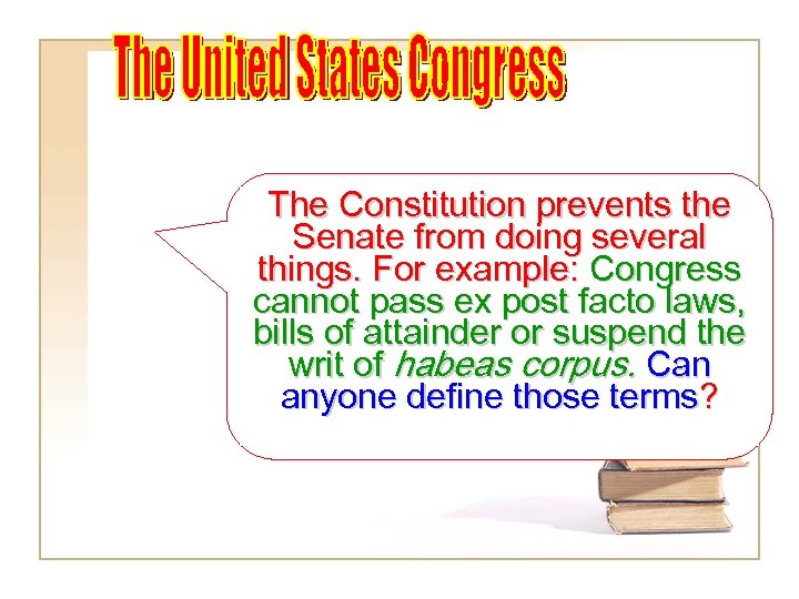 The Constitution prevents the Senate from doing several things. For example: Congress cannot pass