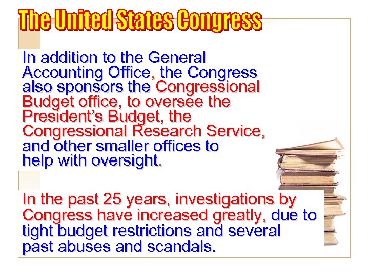 In addition to the General Accounting Office, the Congress also sponsors the Congressional Budget