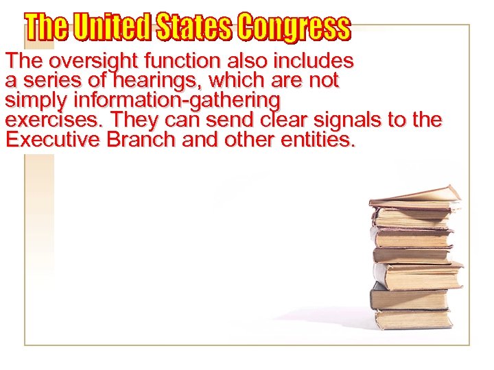 The oversight function also includes a series of hearings, which are not simply information-gathering