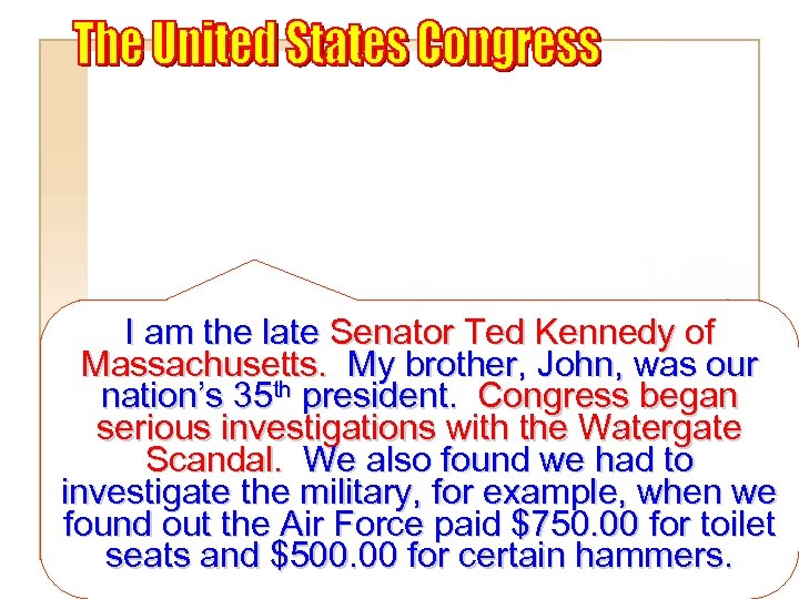 I am the late Senator Ted Kennedy of Massachusetts. My brother, John, was our