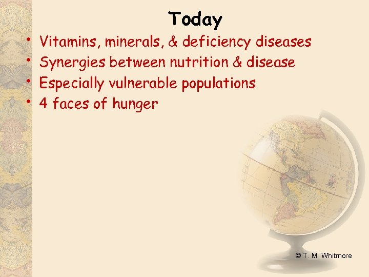  • • Today Vitamins, minerals, & deficiency diseases Synergies between nutrition & disease