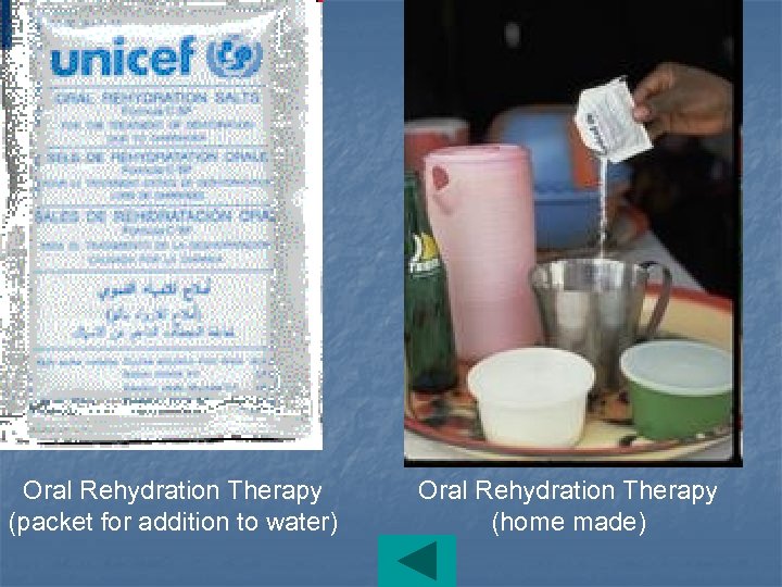 Oral Rehydration Therapy (packet for addition to water) Oral Rehydration Therapy (home made) 