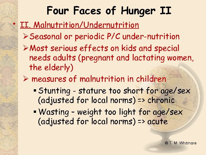  • Four Faces of Hunger II II. Malnutrition/Undernutrition ØSeasonal or periodic P/C under-nutrition