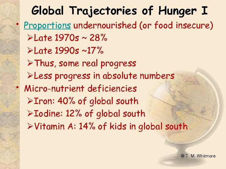  • • Global Trajectories of Hunger I Proportions undernourished (or food insecure) ØLate