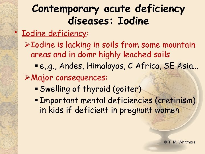  • Contemporary acute deficiency diseases: Iodine deficiency: ØIodine is lacking in soils from