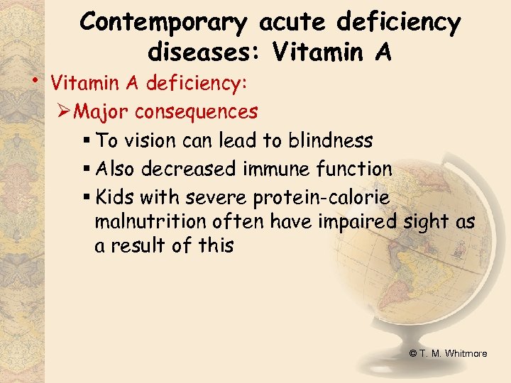  • Contemporary acute deficiency diseases: Vitamin A deficiency: ØMajor consequences § To vision