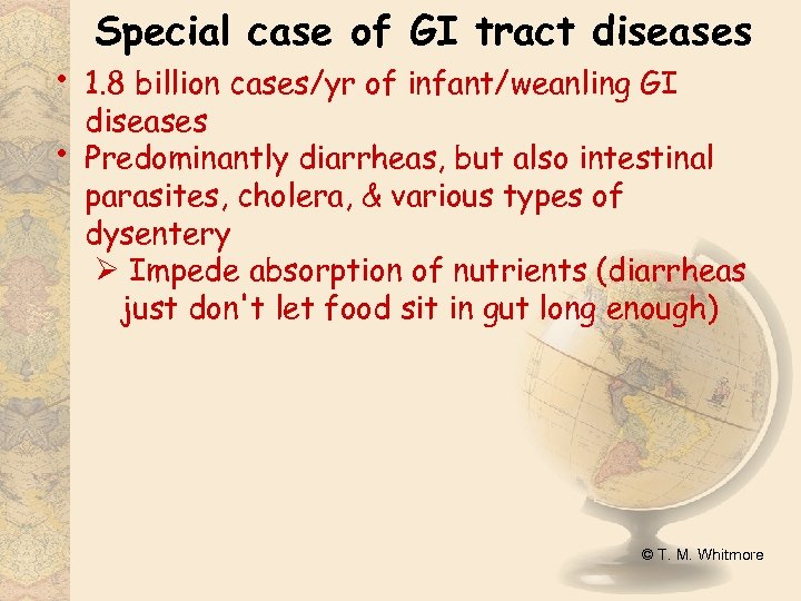  • • Special case of GI tract diseases 1. 8 billion cases/yr of