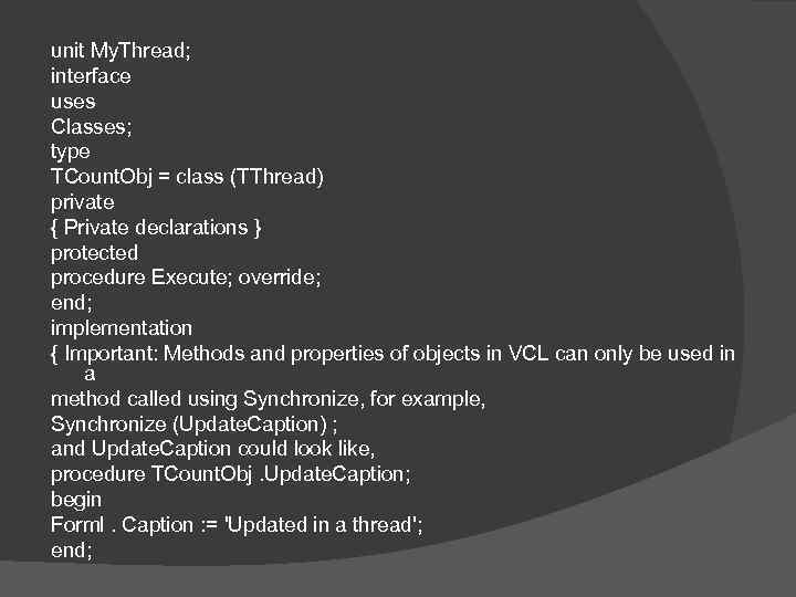 unit My. Thread; interface uses Classes; type TCount. Obj = class (TThread) private {