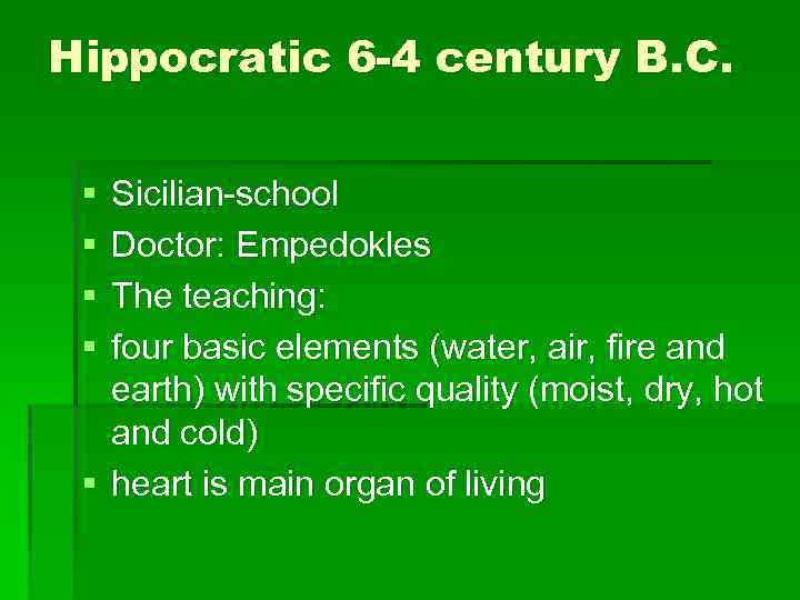 Hippocratic 6 -4 century B. C. § § Sicilian-school Doctor: Empedokles The teaching: four