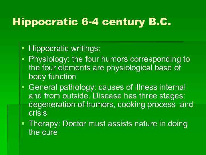 Hippocratic 6 -4 century B. C. § Hippocratic writings: § Physiology: the four humors