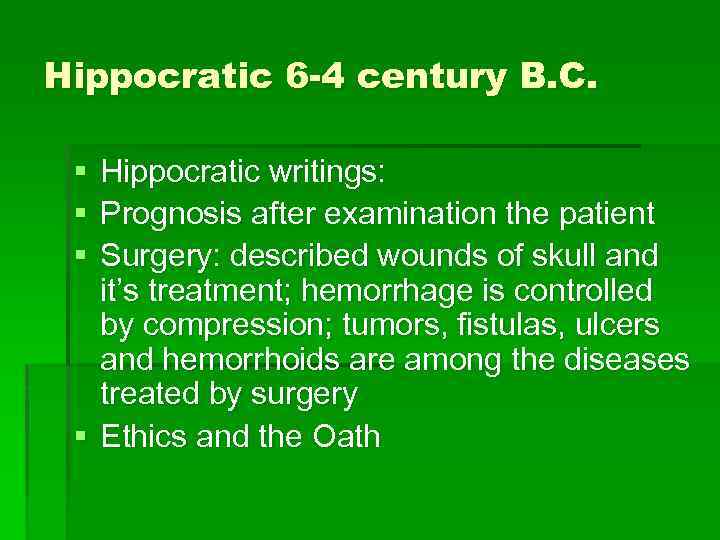 Hippocratic 6 -4 century B. C. § § § Hippocratic writings: Prognosis after examination