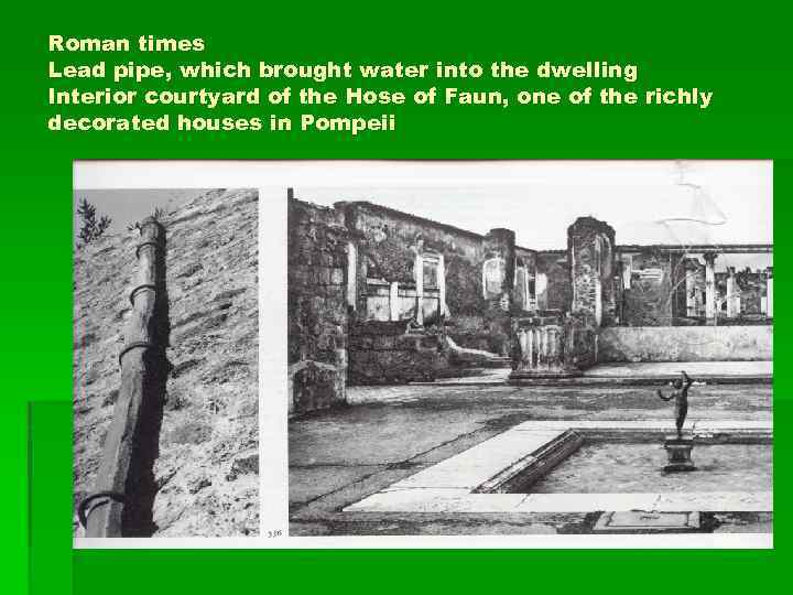 Roman times Lead pipe, which brought water into the dwelling Interior courtyard of the