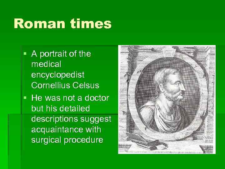 Roman times § A portrait of the medical encyclopedist Cornellius Celsus § He was