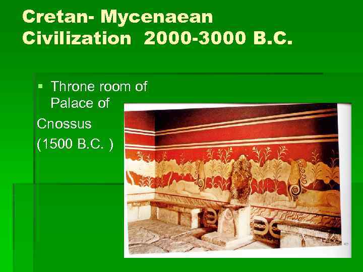 Cretan- Mycenaean Civilization 2000 -3000 B. C. § Throne room of Palace of Cnossus