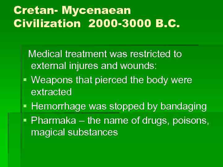 Cretan- Mycenaean Civilization 2000 -3000 B. C. Medical treatment was restricted to external injures