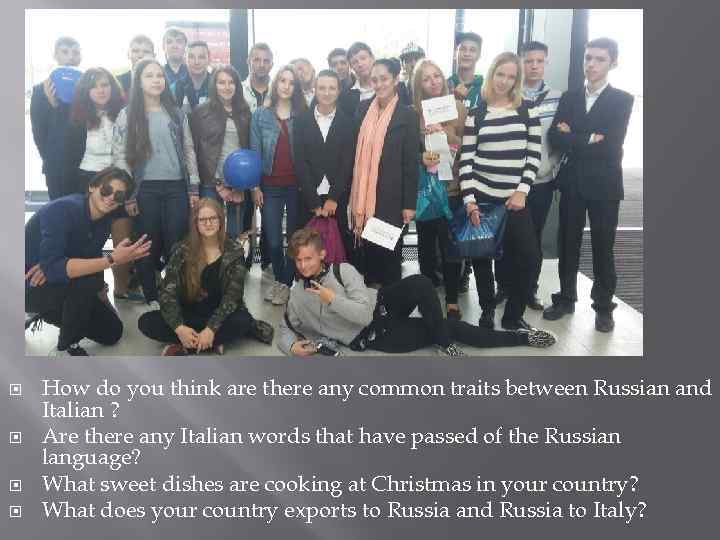  How do you think are there any common traits between Russian and Italian