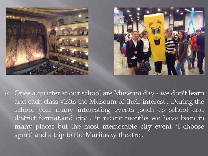  Once a quarter at our school are Museum day - we don't learn