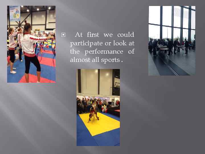  At first we could participate or look at the performance of almost all