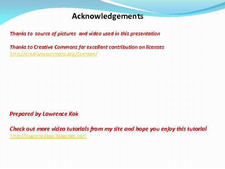 Acknowledgements Thanks to source of pictures and video used in this presentation Thanks to