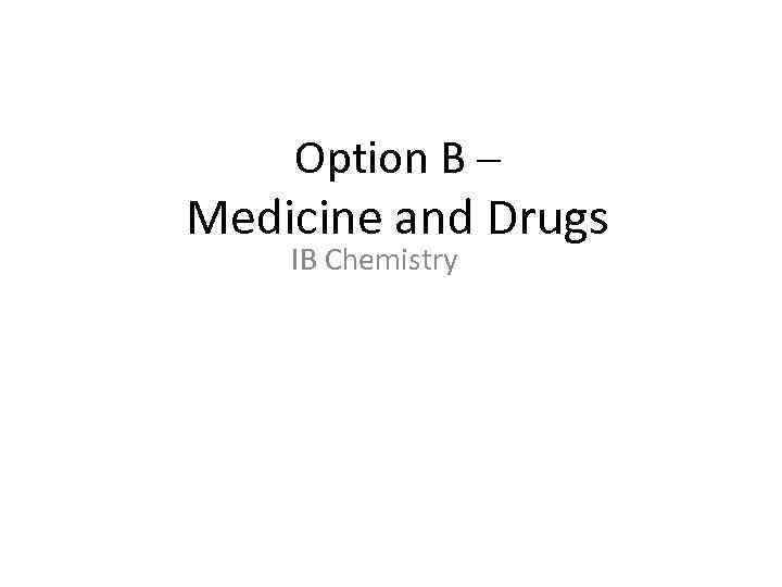 Option B – Medicine and Drugs IB Chemistry 