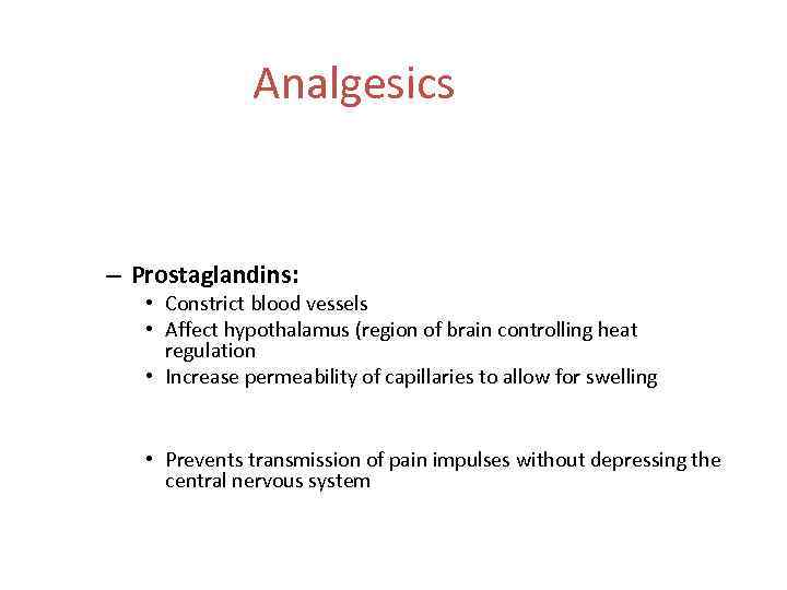 Analgesics • Pain relievers act by interfering with pain receptors • Mild analgesics work
