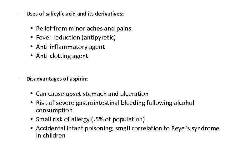 – Uses of salicylic acid and its derivatives: • • Relief from minor aches